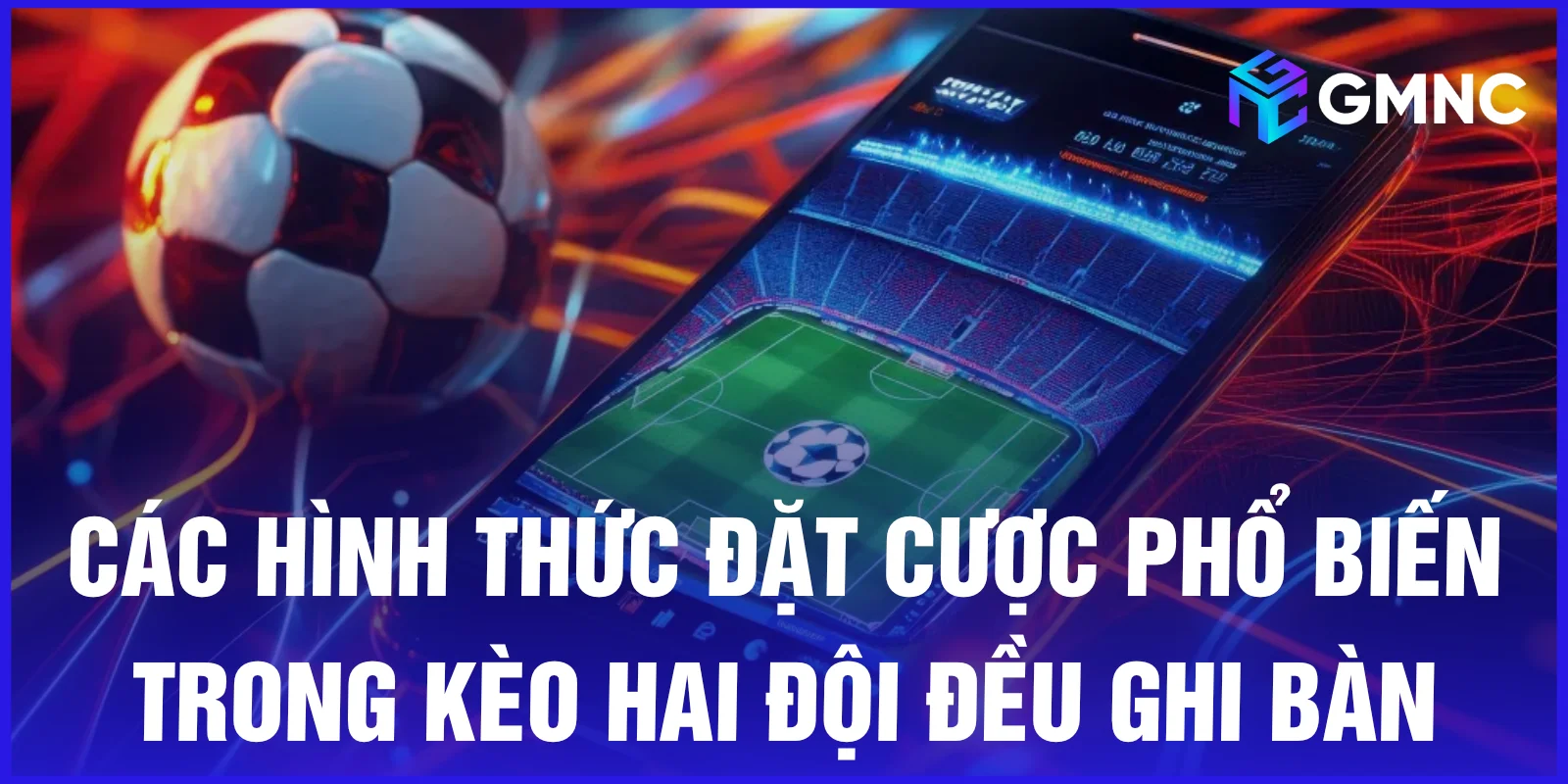 Các hình thức đặt cược phổ biến trong kèo hai đội đều ghi bàn