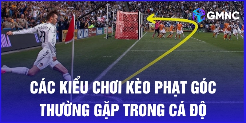 Các kiểu chơi kèo phạt góc thường gặp trong cá độ
