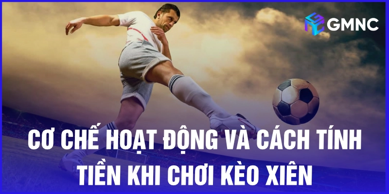 Cơ chế hoạt động và cách tính tiền khi chơi kèo xiên
