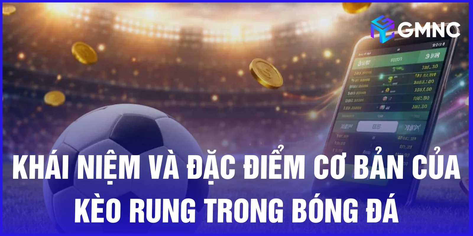 Khái niệm và đặc điểm cơ bản của kèo rung trong bóng đá
