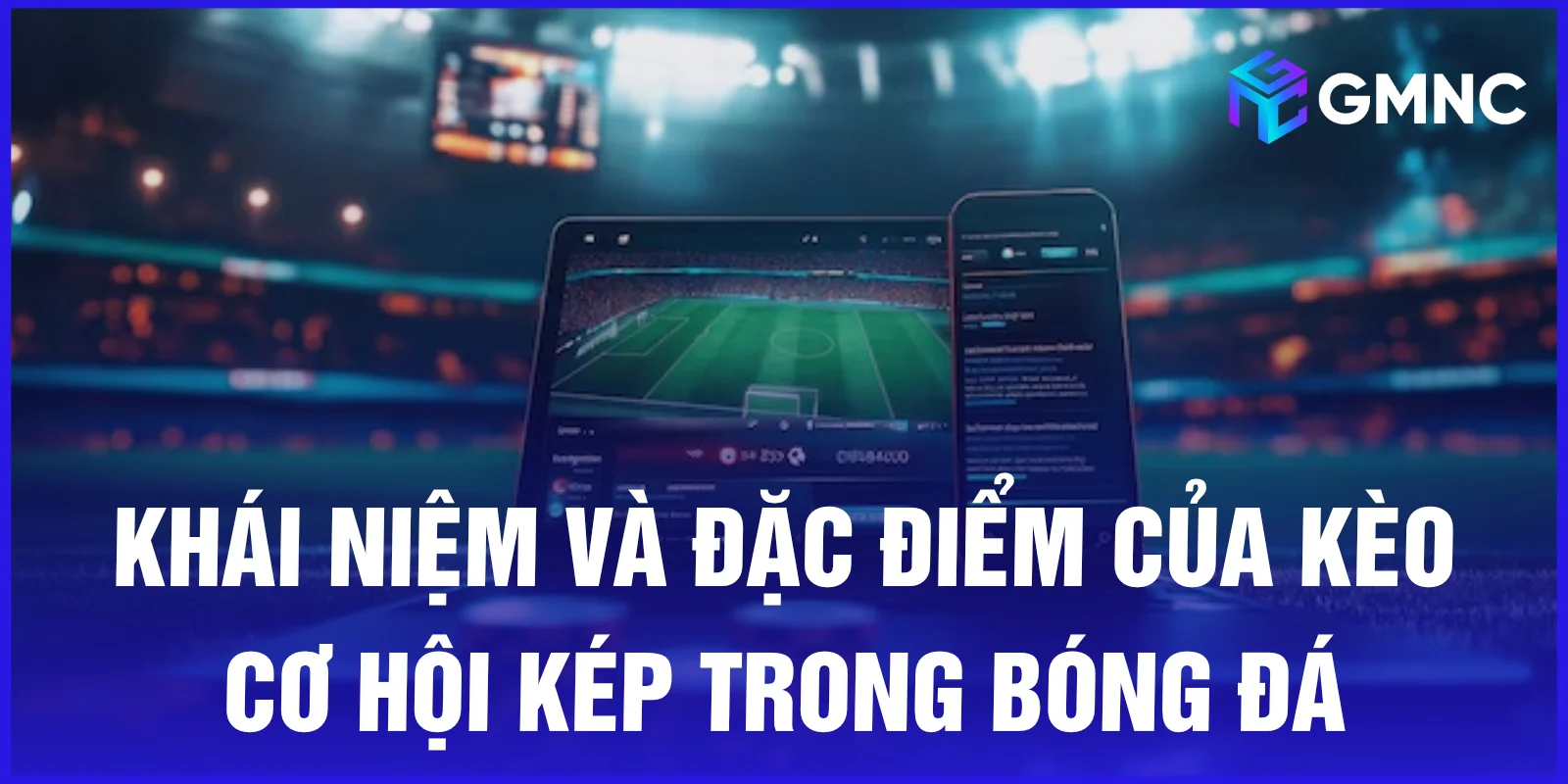 Khái niệm và đặc điểm của kèo cơ hội kép trong bóng đá