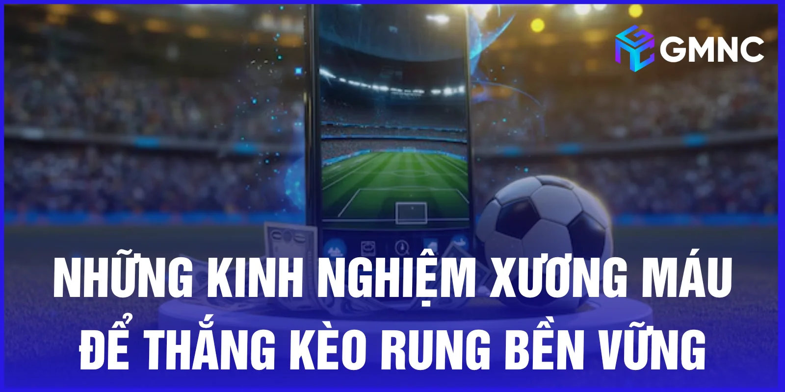 Những kinh nghiệm xương máu để thắng kèo rung bền vững