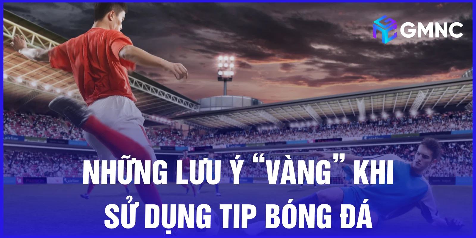 Những lưu ý “vàng” khi sử dụng tip bóng đá