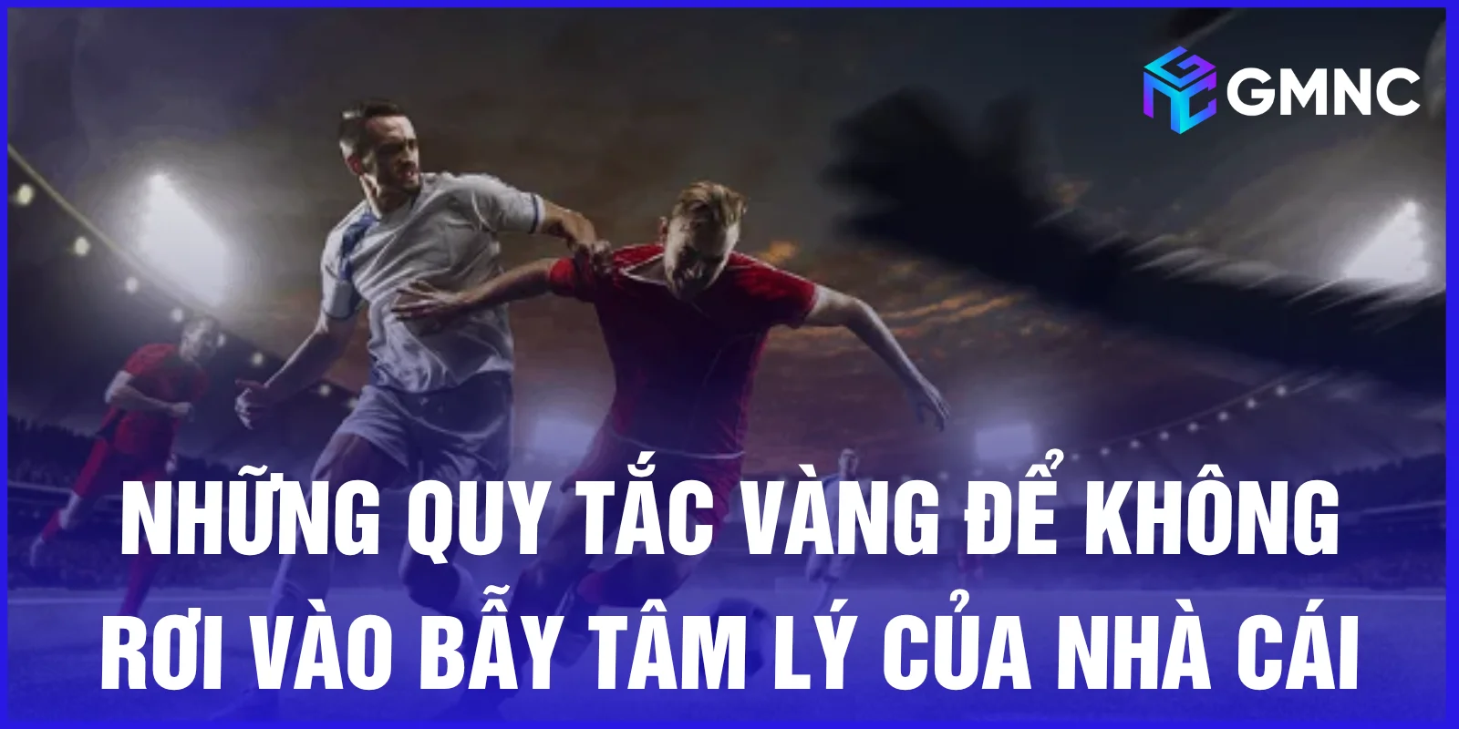 Những quy tắc vàng để không rơi vào bẫy tâm lý của nhà cái 