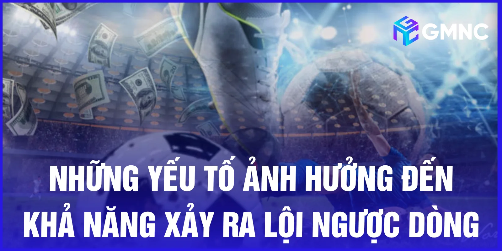 Những yếu tố ảnh hưởng đến khả năng xảy ra lội ngược dòng