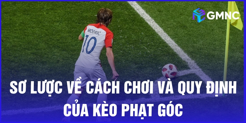 Sơ lược về cách chơi và quy định của kèo phạt góc