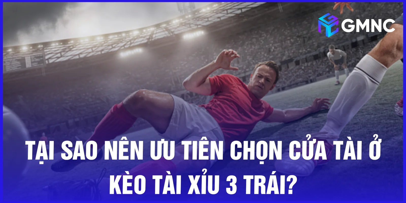 Tại sao nên ưu tiên chọn cửa Tài ở kèo tài xỉu 3 trái?