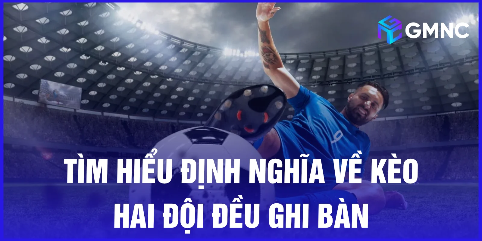 Tìm hiểu định nghĩa về kèo hai đội đều ghi bàn