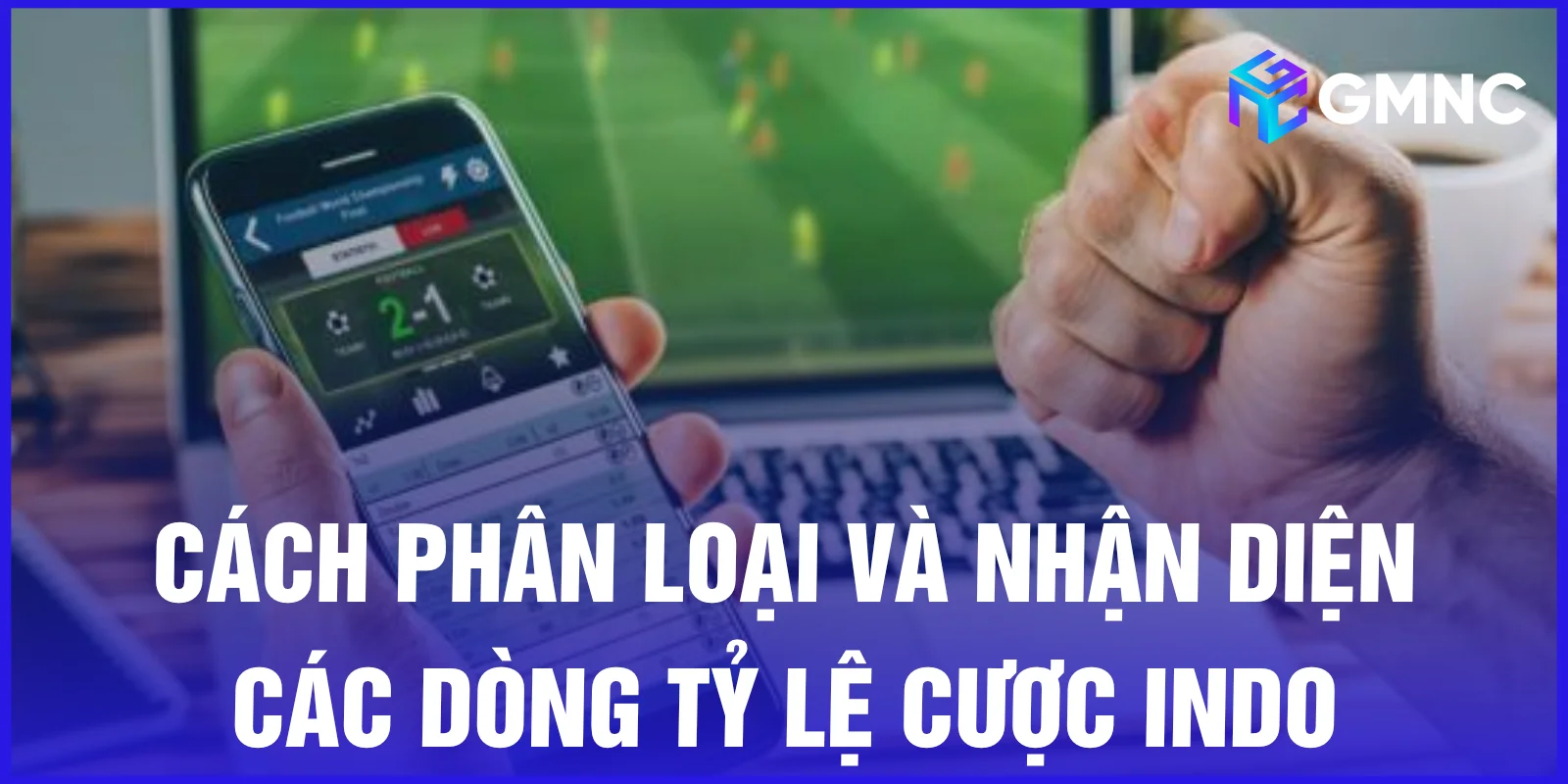 Cách phân loại và nhận diện các dòng tỷ lệ cược Indo