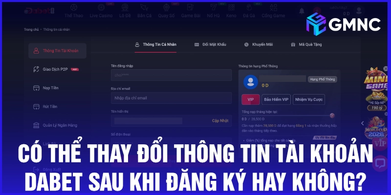 Có thể thay đổi thông tin tài khoản Dabet sau khi đăng ký hay không?