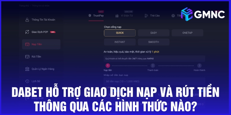 Dabet hỗ trợ giao dịch nạp và rút tiền thông qua các hình thức nào?