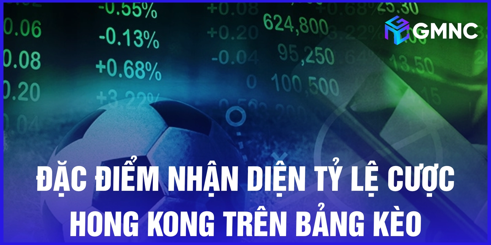 Đặc điểm nhận diện tỷ lệ cược Hong Kong trên bảng kèo