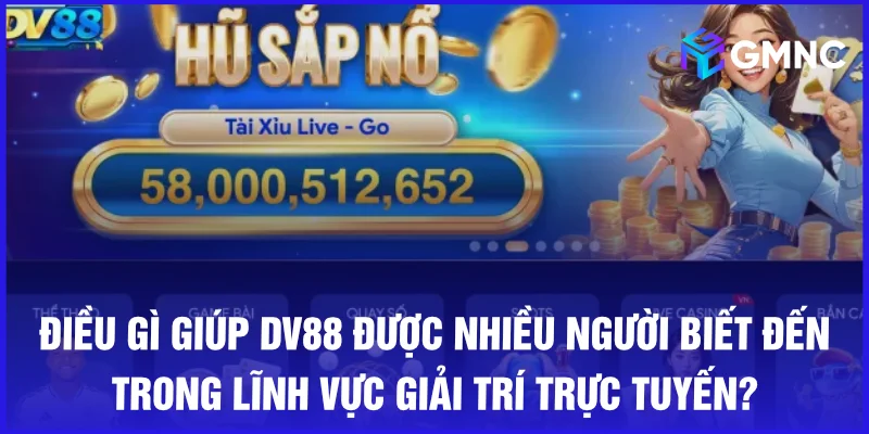 Điều gì giúp DV88 được nhiều người biết đến trong lĩnh vực giải trí trực tuyến?