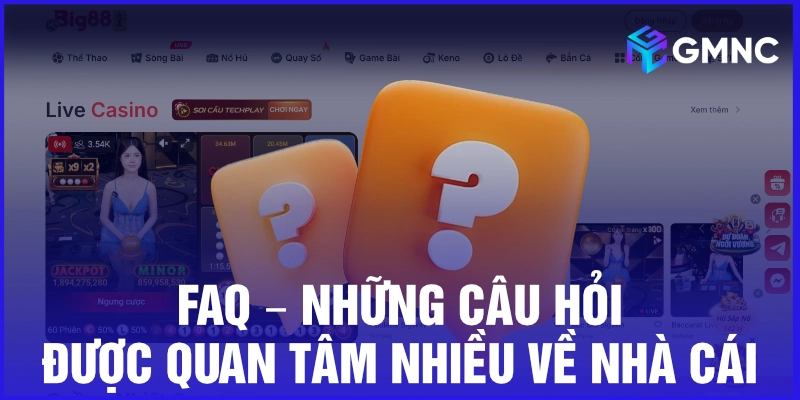 FAQ – Những câu hỏi được quan tâm nhiều về nhà cái