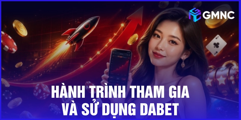 Hành trình tham gia và sử dụng Dabet