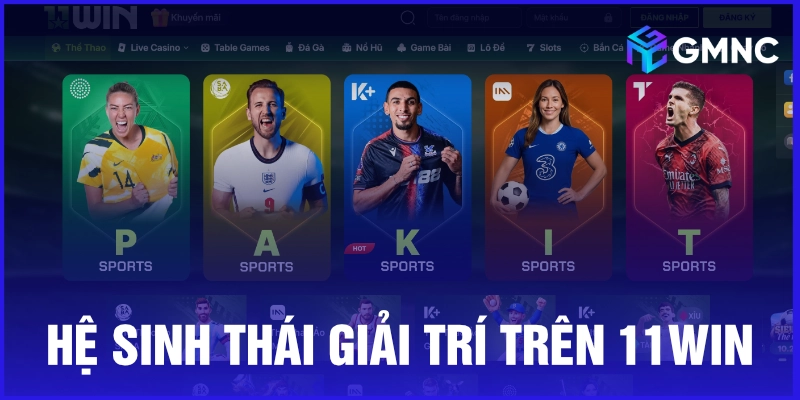 Hệ sinh thái giải trí trên 11win