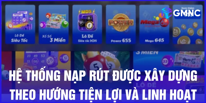 Hệ thống nạp rút được xây dựng theo hướng tiện lợi và linh hoạt