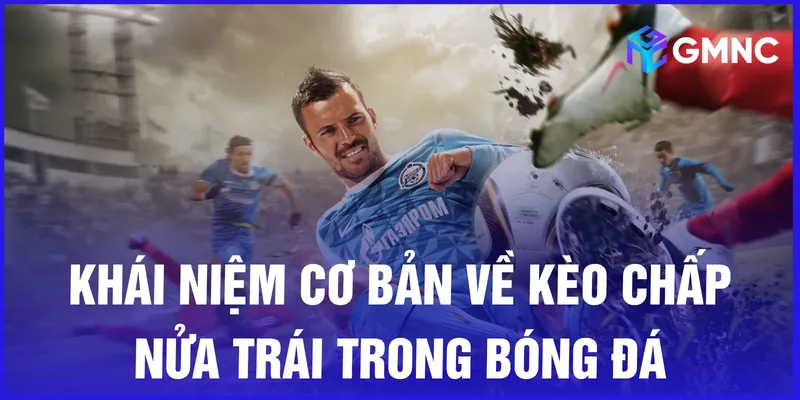 Khái niệm cơ bản về kèo chấp nửa trái trong bóng đá