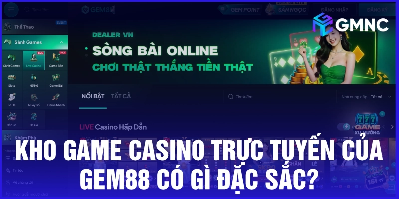 Kho game casino trực tuyến của Gem88 có gì đặc sắc?