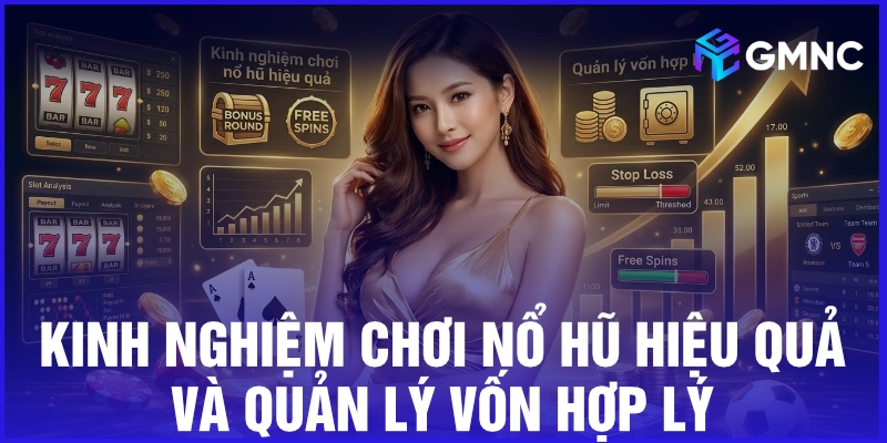 Kinh nghiệm chơi nổ hũ hiệu quả và quản lý vốn hợp lý