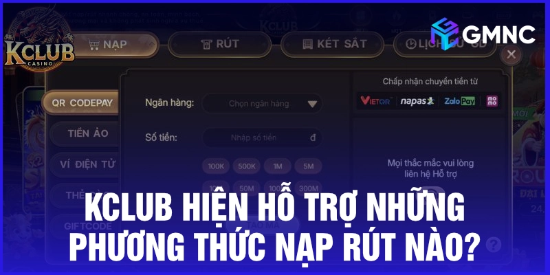 Klub hiện hỗ trợ những phương thức nạp rút nào?