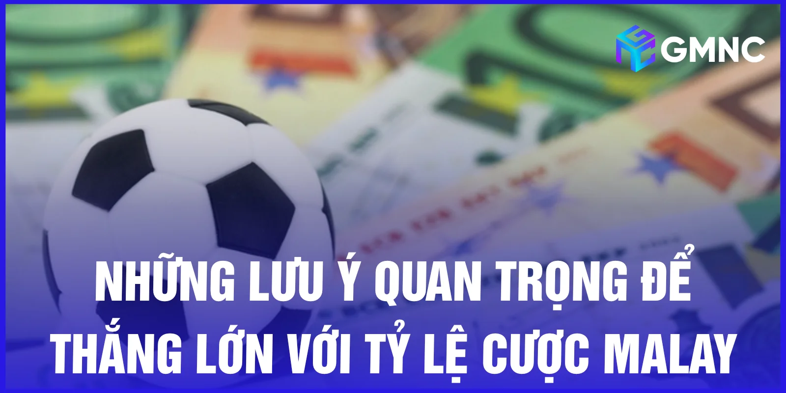 Những lưu ý quan trọng để thắng lớn với tỷ lệ cược Malay