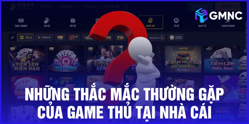Những thắc mắc thường gặp của game thủ tại nhà cái