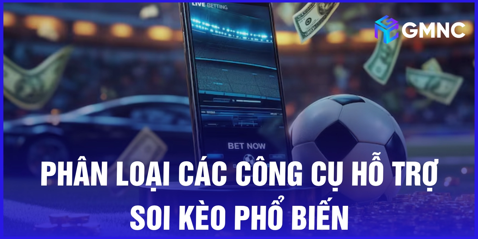 Phân loại các công cụ hỗ trợ soi kèo phổ biến